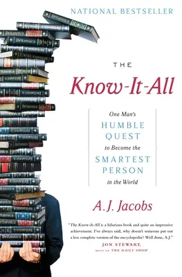 El sabelotodo: la humilde búsqueda de un hombre para convertirse en la persona más inteligente del mundo - The Know-It-All: One Man's Humble Quest to Become the Smartest Person in the World