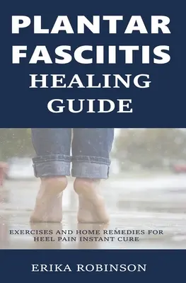 Guía de Curación de la Fascitis Plantar: Ejercicios y remedios caseros para el dolor de talón Cura instantánea - Plantar Fasciitis Healing Guide: Exercises and Home Remedies for Heel Pain Instant Cure