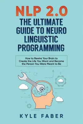 PNL 2.0 - La guía definitiva de la programación neurolingüística: cómo recablear tu cerebro y crear la vida que deseas y convertirte en la persona que fuiste Mea - NLP 2.0 - The Ultimate Guide to Neuro Linguistic Programming: How to Rewire Your Brain and Create the Life You Want and Become the Person You Were Mea