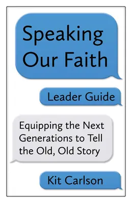 Guía para el Líder de Hablando Nuestra Fe: Equipando a las próximas generaciones para contar la vieja, vieja historia - Speaking Our Faith Leader Guide: Equipping the Next Generations to Tell the Old, Old Story