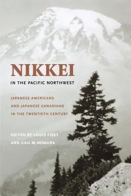 Nikkei in the Pacific Northwest: Japoneses americanos y japoneses canadienses en el siglo XX - Nikkei in the Pacific Northwest: Japanese Americans and Japanese Canadians in the Twentieth Century