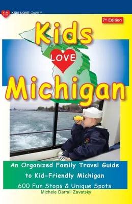 KIDS LOVE MICHIGAN, 7ª Edición: Una guía organizada de viajes familiares a un Michigan acogedor para los niños - KIDS LOVE MICHIGAN, 7th Edition: An Organized Family Travel Guide to Kid-Friendly Michigan