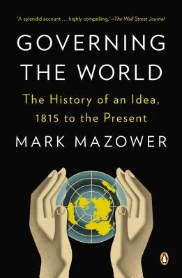 Gobernar el mundo: La historia de una idea, de 1815 a nuestros días - Governing the World: The History of an Idea, 1815 to the Present