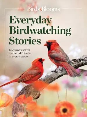 Birds & Blooms Historias cotidianas de observación de aves: Encuentros con amigos emplumados en todas las estaciones - Birds & Blooms Everyday Birdwatching Stories: Encounters with Feathered Friends in Every Season