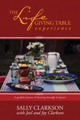 La experiencia de la mesa vivificante: Un viaje guiado de festín a través de las Escrituras - The Lifegiving Table Experience: A Guided Journey of Feasting Through Scripture