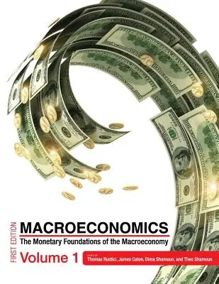 Macroeconomía: Los fundamentos monetarios de la macroeconomía Volumen 1 - Macroeconomics: The Monetary Foundations of the Macroeconomy Volume 1