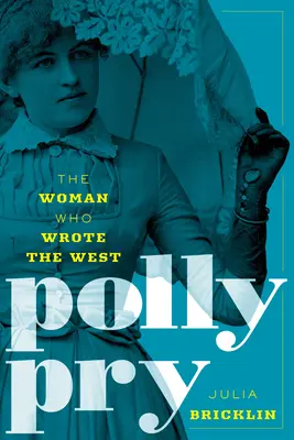 Polly Pry: La mujer que escribió el Oeste - Polly Pry: The Woman Who Wrote the West