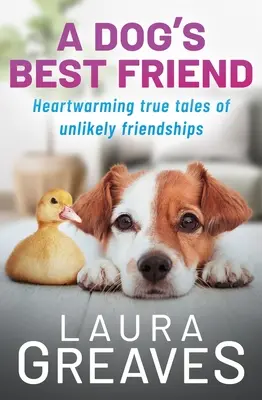 El mejor amigo del perro: Historias reales conmovedoras de una amistad improbable - A Dog's Best Friend: Heartwarming True Tales of Unlikely Friendship