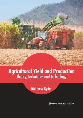 Rendimiento y producción agrícolas: Teoría, Técnicas y Tecnología - Agricultural Yield and Production: Theory, Techniques and Technology