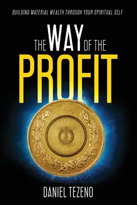 El camino del beneficio: Construir riqueza material a través de tu yo espiritual - The Way of the Profit: Building Material Wealth Through Your Spiritual Self