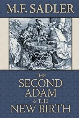 El segundo Adán y el nuevo nacimiento: La doctrina del bautismo contenida en las Sagradas Escrituras - The Second Adam and the New Birth: The Doctrine of Baptism as Contained in Holy Scripture