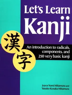 Aprendamos Kanji: Una Introducción a los Radicales, Componentes y 250 Kanji Muy Básicos - Let's Learn Kanji: An Introduction to Radicals, Components and 250 Very Basic Kanji