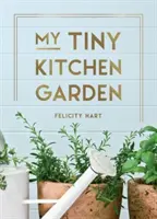 Mi pequeño huerto de cocina - Consejos sencillos para ayudarle a cultivar sus propias hierbas, frutas y verduras - My Tiny Kitchen Garden - Simple Tips to Help You Grow Your Own Herbs, Fruits and Vegetables