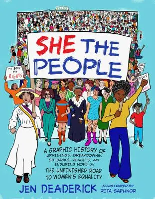 Ella, el pueblo: Una historia gráfica de levantamientos, rupturas, reveses, revueltas y esperanzas perdurables en el camino inacabado hacia la igualdad de la mujer. - She the People: A Graphic History of Uprisings, Breakdowns, Setbacks, Revolts, and Enduring Hope on the Unfinished Road to Women's Equ