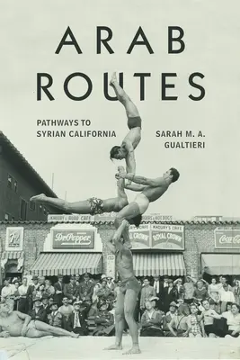 Rutas árabes: Caminos hacia la California siria - Arab Routes: Pathways to Syrian California