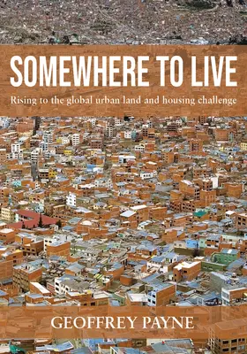 Un lugar donde vivir: Afrontar el reto mundial del suelo urbano y la vivienda - Somewhere to Live: Rising to the Global Urban Land and Housing Challenge