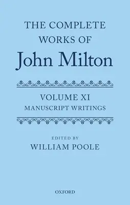 Las obras completas de John Milton: Volume XI: Escritos manuscritos - The Complete Works of John Milton: Volume XI: Manuscript Writings