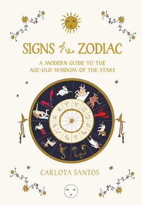 Signos del Zodíaco: Una guía moderna de la sabiduría milenaria de las estrellas - Signs of the Zodiac: A Modern Guide to the Age-Old Wisdom of the Stars