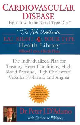 Enfermedades cardiovasculares: Combátalas con la dieta del grupo sanguíneo: El plan individualizado para tratar las afecciones cardíacas, la hipertensión arterial y la hipercolesterolemia - Cardiovascular Disease: Fight It with the Blood Type Diet: The Individualized Plan for Treating Heart Conditions, High Blood Pressure, High Cholestero