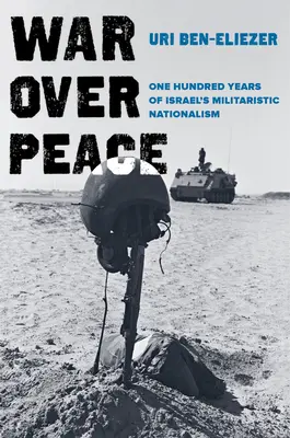 La guerra por encima de la paz: Cien años de nacionalismo militarista israelí - War Over Peace: One Hundred Years of Israel's Militaristic Nationalism