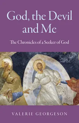 Dios, el diablo y yo: Crónicas de un buscador de Dios - God, the Devil and Me: The Chronicles of a Seeker of God