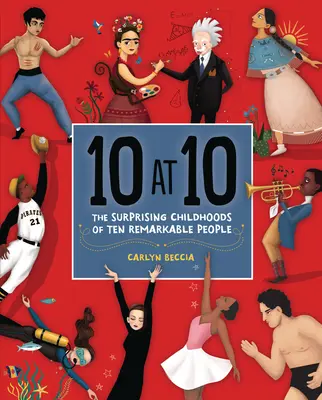 De 10 en 10: La sorprendente infancia de diez personas notables - 10 at 10: The Surprising Childhoods of Ten Remarkable People