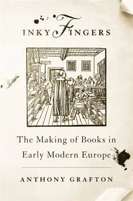 Dedos de tinta: La fabricación de libros en la Europa moderna - Inky Fingers: The Making of Books in Early Modern Europe