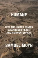 Humane: Cómo Estados Unidos abandonó la paz y reinventó la guerra - Humane - How the United States Abandoned Peace and Reinvented War