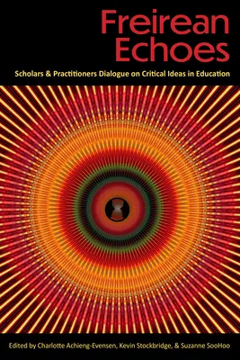 Ecos freireanos: Diálogo entre académicos y profesionales sobre las ideas críticas en la educación - Freirean Echoes: Scholars and Practitioners Dialogue on Critical Ideas in Education