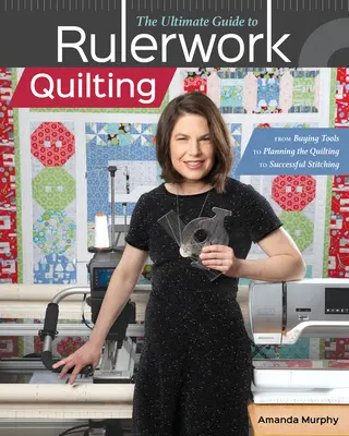 The Ultimate Guide to Rulerwork Quilting: De la compra de herramientas a la planificación del acolchado y el éxito de la costura - The Ultimate Guide to Rulerwork Quilting: From Buying Tools to Planning the Quilting to Successful Stitching