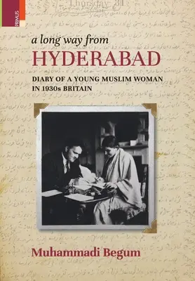 A Long way from Hyderabad: Diary of a Young Muslim Woman in 1930s Britain (Un largo camino desde Hyderabad: diario de una joven musulmana en la Gran Bretaña de los años 30) - A Long way from Hyderabad: Diary of a Young Muslim Woman in 1930s Britain