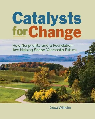 Catalizadores del cambio: Cómo las organizaciones sin ánimo de lucro y una fundación ayudan a forjar el futuro de Vermont - Catalysts for Change: How Nonprofits and a Foundation Are Helping Shape Vermont's Future