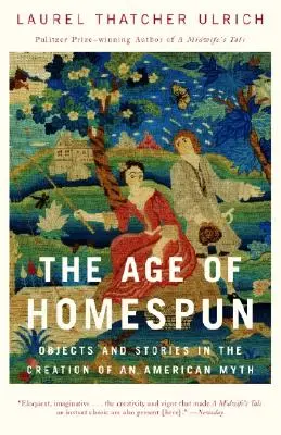 La era de Homespun: Objetos e historias en la creación de un mito americano - The Age of Homespun: Objects and Stories in the Creation of an American Myth