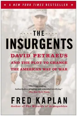 Los insurgentes: David Petraeus y el complot para cambiar la forma de hacer la guerra de Estados Unidos - The Insurgents: David Petraeus and the Plot to Change the American Way of War