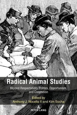 Radical Animal Studies: Más allá de las políticas de respetabilidad, el oportunismo y la cooptación - Radical Animal Studies: Beyond Respectability Politics, Opportunism, and Cooptation