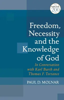 Libertad, necesidad y conocimiento de Dios: En conversación con Karl Barth y Thomas F. Torrance - Freedom, Necessity, and the Knowledge of God: In Conversation with Karl Barth and Thomas F. Torrance