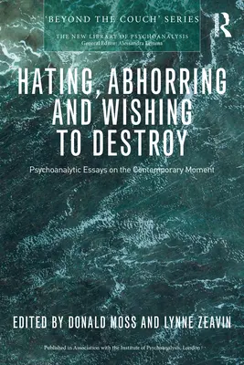 Odiar, aborrecer y desear destruir: Ensayos psicoanalíticos sobre el momento contemporáneo - Hating, Abhorring and Wishing to Destroy: Psychoanalytic Essays on the Contemporary Moment