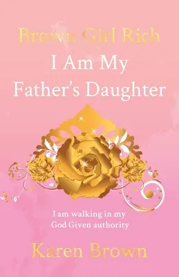 Brown Girl Rich: Soy la hija de mi padre, estoy caminando en mi autoridad dada por Dios - Brown Girl Rich: I Am My Father's Daughter, I am walking in my God Given authority