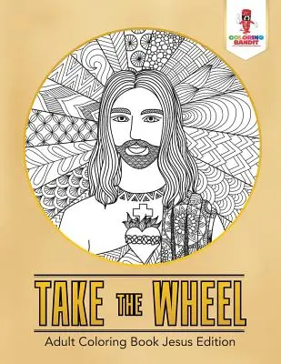 Coge el Volante: Libro Para Colorear Para Adultos Jesus Edition - Take the Wheel: Adult Coloring Book Jesus Edition