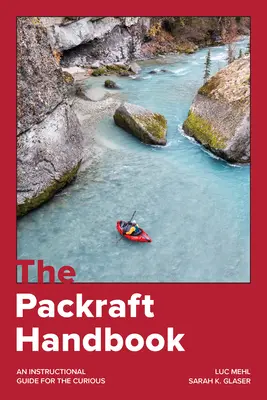 Manual de Packraft: Guía de instrucciones para curiosos - The Packraft Handbook: An Instructional Guide for the Curious