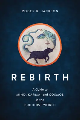 Renacimiento: Guía de la mente, el karma y el cosmos en el mundo budista - Rebirth: A Guide to Mind, Karma, and Cosmos in the Buddhist World