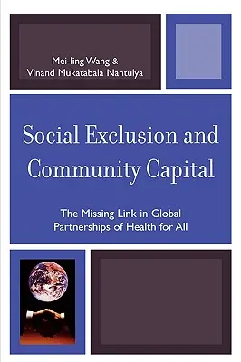 Exclusión social y capital comunitario: El eslabón perdido en las alianzas mundiales de salud para todos - Social Exclusion and Community Capital: The Missing Link in Global Partnerships of Health for All