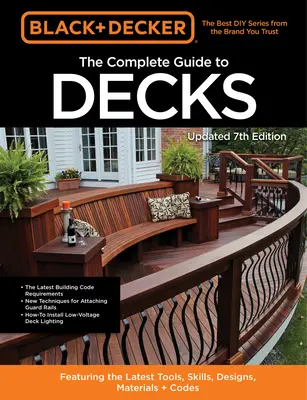 Black & Decker la Guía Completa de Cubiertas 7ª Edición: Con las últimas herramientas, técnicas, diseños, materiales y códigos - Black & Decker the Complete Guide to Decks 7th Edition: Featuring the Latest Tools, Skills, Designs, Materials & Codes