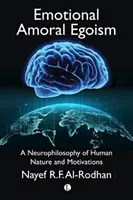 Emotional Amoral Egoism: Una neurofilosofía de la naturaleza y las motivaciones humanas - Emotional Amoral Egoism: A Neurophilosophy of Human Nature and Motivations