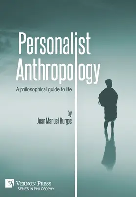 Antropología personalista: Una guía filosófica para la vida - Personalist Anthropology: A philosophical guide to life