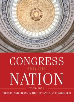 El Congreso y la Nación 2009-2012, Volumen XIII: Política en los Congresos 111 y 112 - Congress and the Nation 2009-2012, Volume XIII: Politics and Policy in the 111th and 112th Congresses