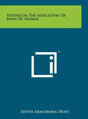 Estudios sobre el Apocalipsis de Juan de Patmos - Studies In The Apocalypse Of John Of Patmos