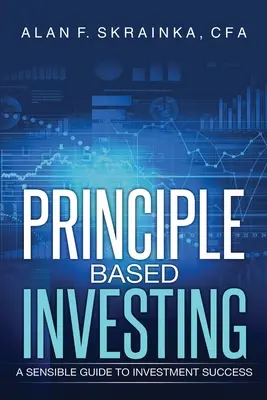 Inversión basada en principios: Una guía sensata para invertir con éxito - Principle Based Investing: A Sensible Guide to Investment Success