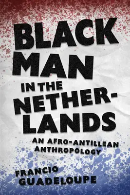 El hombre negro en los Países Bajos: Una antropología afroantillana - Black Man in the Netherlands: An Afro-Antillean Anthropology