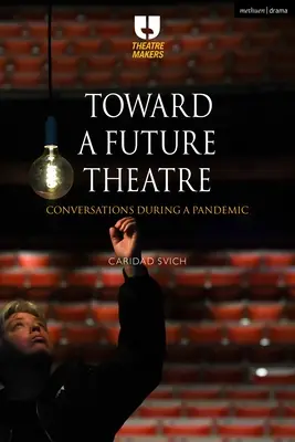 Hacia un teatro del futuro: Conversaciones durante una pandemia - Toward a Future Theatre: Conversations During a Pandemic